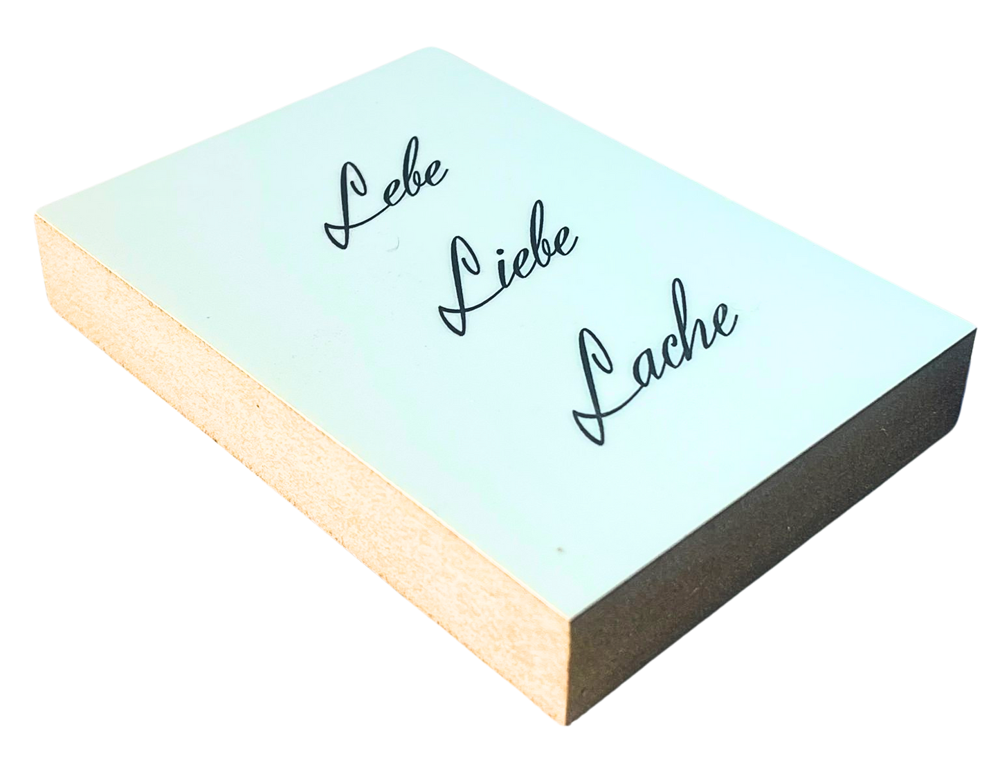 Liegende Ansicht Holzbild mit schwarzer Schrift auf weißem Hintergrund "Lebe. Liebe Lache."