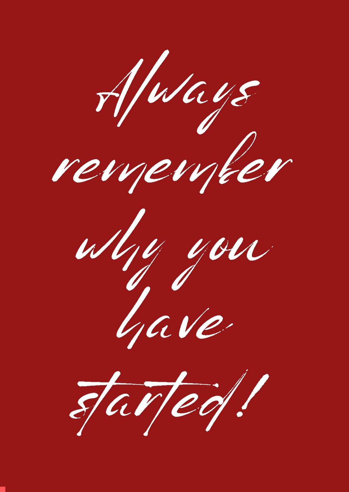 Vollbild Motiv Holzbild mit dunkelrotem Hintergrund auf dem in weiĂer Schreibschrift die Worte "Always remember why you have started!" stehen.