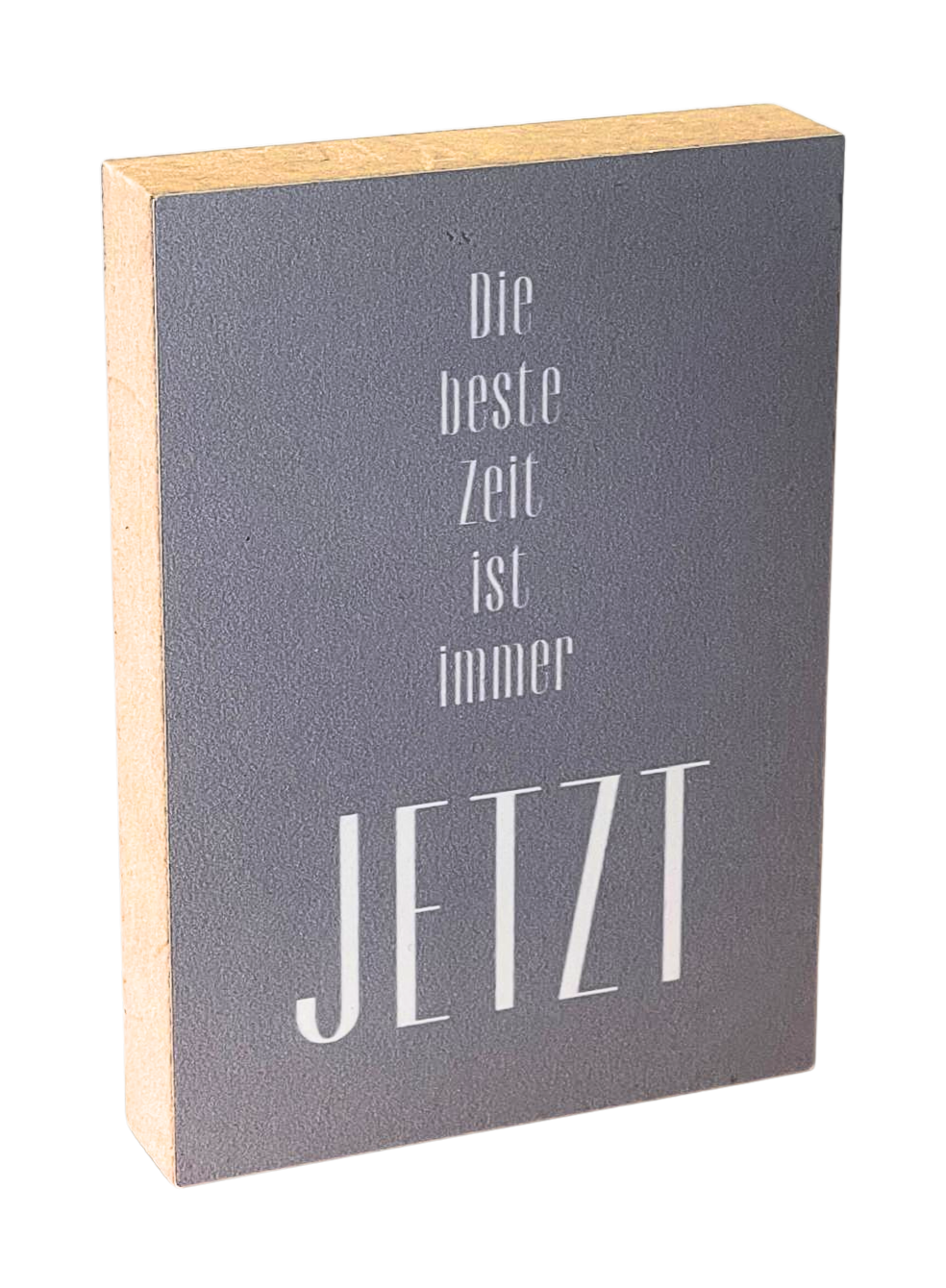 Holzbild 8,5 x 12 cm mit grauem Hintergrund und Text "Die Beste Zeit ist immer jetzt".