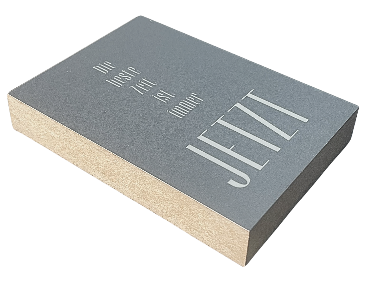 Liegende Ansicht Holzbild mit grauem Hintergrund und Text "Die Beste Zeit ist immer jetzt".
