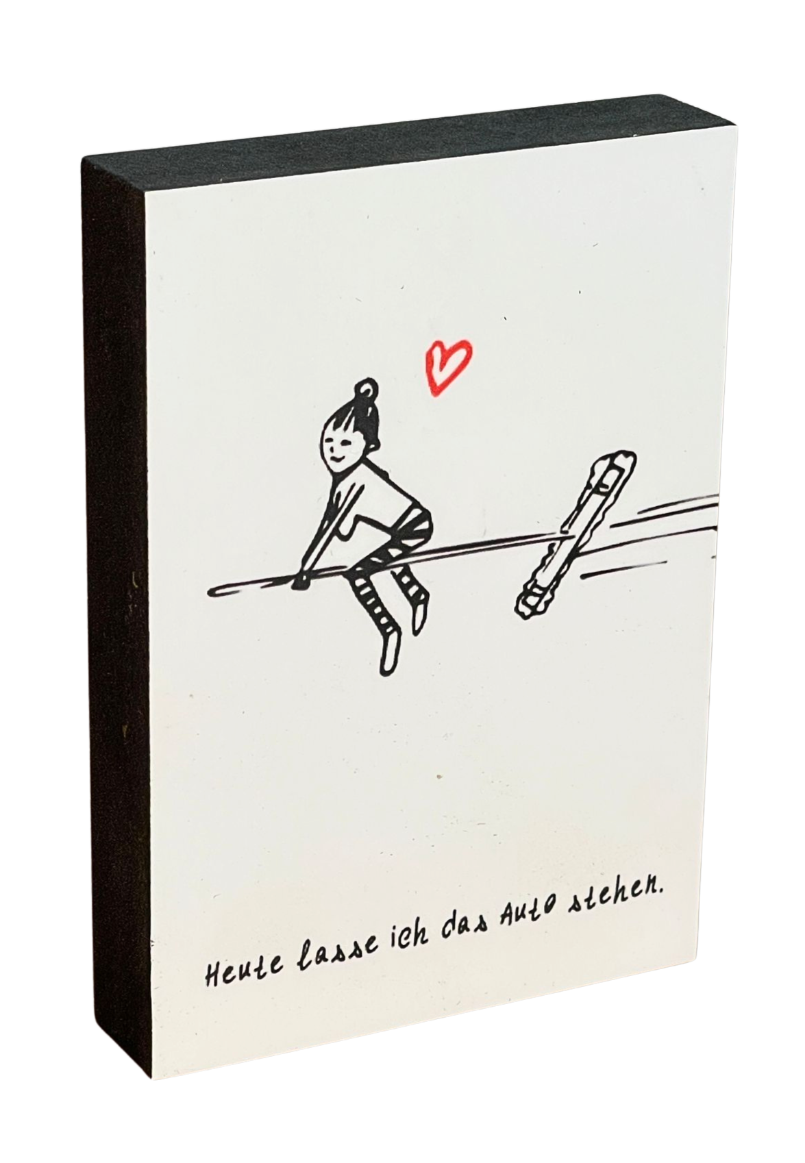 Von ganzem Herzen Holzbild "Heute lass ich das Auto stehen"