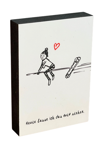 Von ganzem Herzen Holzbild "Heute lass ich das Auto stehen"