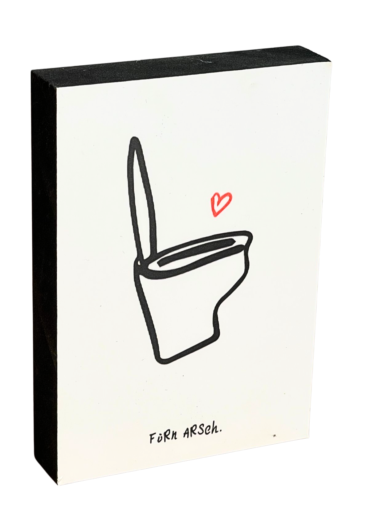 Von ganzem Herzen Holzbild "Für'n Arsch"