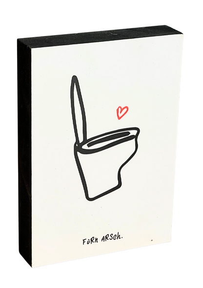 Von ganzem Herzen Holzbild "Für'n Arsch"