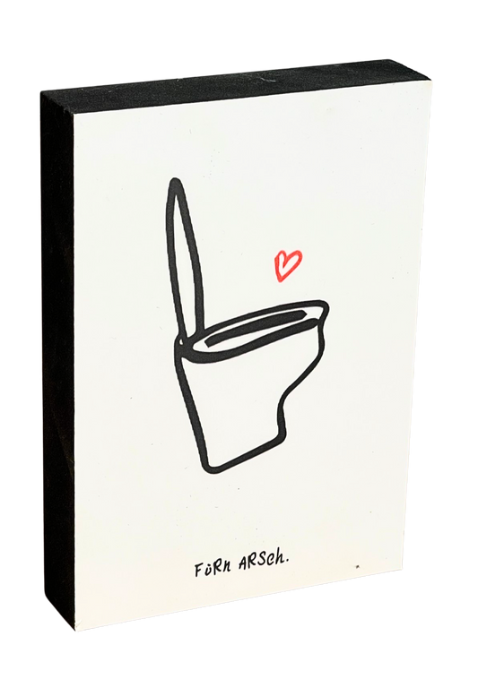 Von ganzem Herzen Holzbild "Für'n Arsch"
