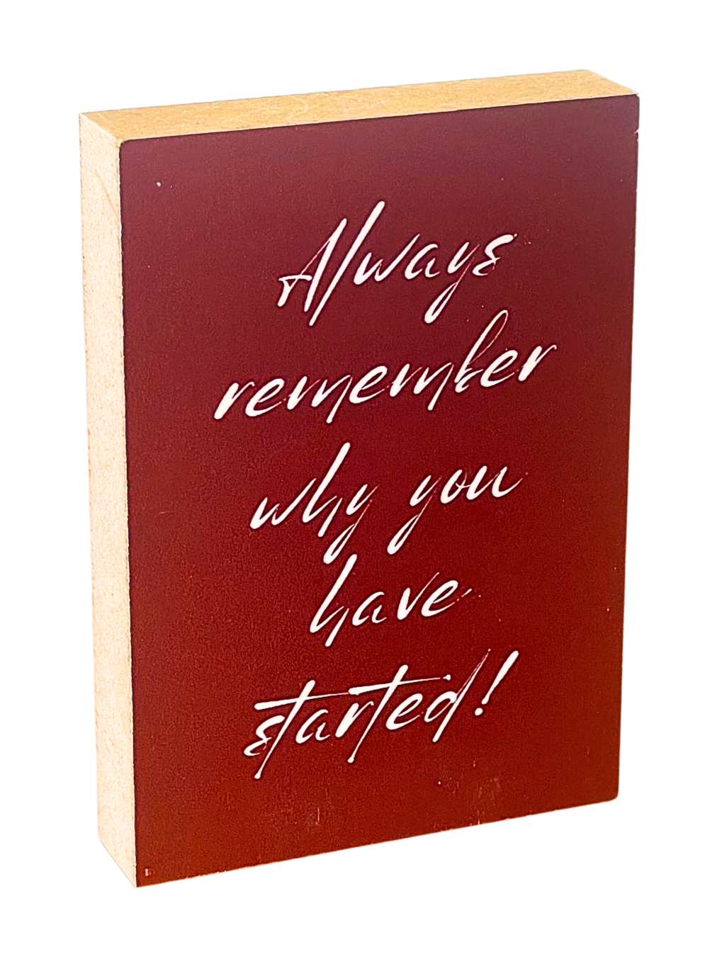 Holzbild 8,5 x 12 cm mit dunkelrotem Hintergrund auf dem in weißer Schreibschrift die Worte "Always remember why you have started!" stehen